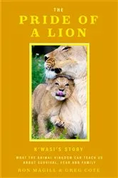 Book cover of The Pride of a Lion: K'wasi's Story by Ron Magill