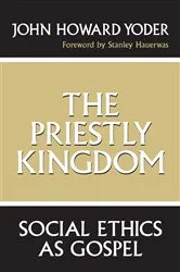 Book cover of The Priestly Kingdom by John Howard Yoder