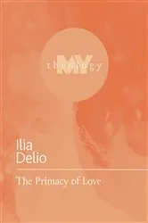 Book cover of The Primacy of Love by Ilia Delio
