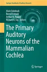Book cover of The Primary Auditory Neurons of the Mammalian Cochlea by Alain Dabdoub