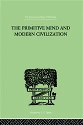Book cover of The Primitive Mind And Modern Civilization by Unknown