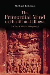 Book cover of The Primordial Mind in Health and Illness by Michael Robbins