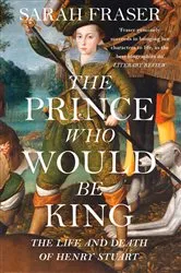 Book cover of The Prince Who Would Be King by Sarah Fraser