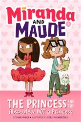 Book cover of The Princess and the Absolutely Not a Princess (Miranda and Maude #1) by Emma Wunsch