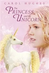 Book cover of The Princess and the Unicorn by Carol Hughes