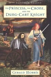 Book cover of The Princess, the Crone, and the Dung-Cart Knight by Gerald Morris
