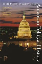 Book cover of The Princeton Encyclopedia of American Political History. (Two volume set) by Michael Kazin
