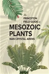 Book cover of The Princeton Field Guide to Mesozoic Plants by Nan Crystal Arens