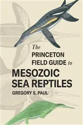 Book cover of The Princeton Field Guide to Mesozoic Sea Reptiles by Gregory S. Paul
