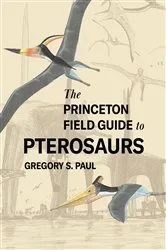Book cover of The Princeton Field Guide to Pterosaurs by Gregory S. Paul