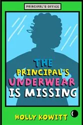 Book cover of The Principal's Underwear Is Missing by Holly Kowitt