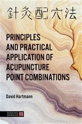 Book cover of The Principles and Practical Application of Acupuncture Point Combinations by David Hartmann