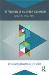 Book cover of The Principles of Multimedia Journalism by Richard Koci Hernandez