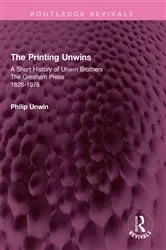 Book cover of The Printing Unwins: A Short History of Unwin Brothers by Philip Unwin