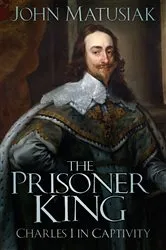 Book cover of The Prisoner King by John Matusiak