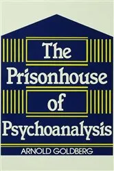 Book cover of The Prisonhouse of Psychoanalysis by Arnold I. Goldberg