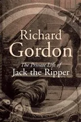 Book cover of The Private Life Of Jack The Ripper by Richard Gordon