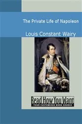 Book cover of The Private Life of Napoleon by Louis Constant Wairy