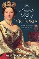 Book cover of The Private Life of Victoria by Alexander Macdonald