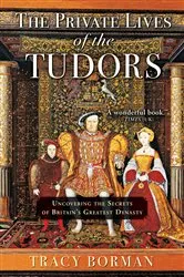 Book cover of The Private Lives of the Tudors by Tracy Borman