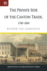 Book cover of The Private Side of the Canton Trade, 17001840 by Paul A. Van Dyke