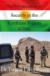 Book cover of The Privatisation of Security in the Kurdistan Region of Iraq by Twana Faris Bawa