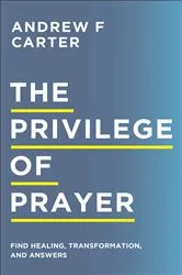 Book cover of The Privilege of Prayer by Andrew F Carter