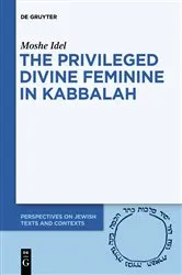 Book cover of The Privileged Divine Feminine in Kabbalah by Moshe Idel