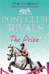 Book cover of The Prize (Pony Club Rivals, Book 4) by Stacy Gregg