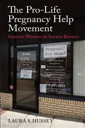 Book cover of The Pro-Life Pregnancy Help Movement by Laura S. Hussey