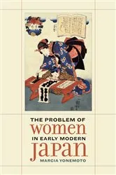 Book cover of The Problem of Women in Early Modern Japan by Marcia Yonemoto