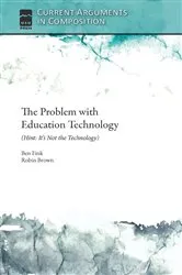 Book cover of The Problem with Education Technology (Hint: It's Not the Technology) by Unknown