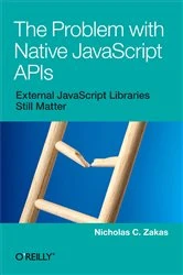 Book cover of The Problem with Native JavaScript APIs by Nicholas C. Zakas