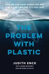 Book cover of The Problem with Plastic by Judith Enck