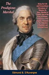 Book cover of The Prodigious Marshal: Being the Life and Extraordinary Adventures of Maurice De Saxe, Marshal of France by Edmund B. D’Auvergne