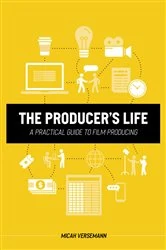 Book cover of The Producer's Life A Practical Guide to Film Producing by Micah Versemann