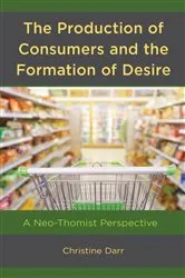 Book cover of The Production of Consumers and the Formation of Desire by Christine Darr