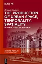 Book cover of The production of Urban Space, Temporality, and Spatiality by Bernard Gauthiez