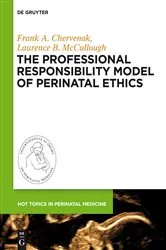 Book cover of The Professional Responsibility Model of Perinatal Ethics by Frank A. Chervenak