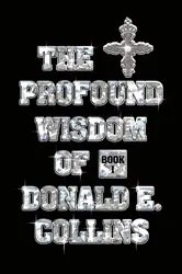 Book cover of The Profound Wisdom of Donald E. Collins by Donald E. Collins