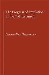 Book cover of The Progress of Revelation in the Old Testament by Gerard Van Groningen