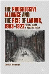 Book cover of The Progressive Alliance and the Rise of Labour, 1903-1922 by Samantha Wolstencroft