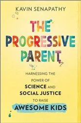 Book cover of The Progressive Parent by Kavin Senapathy