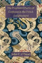 Book cover of The Progressive Poetics of Confusion in the French Enlightenment by John C. O'Neal