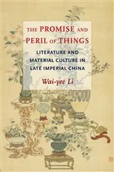 Book cover of The Promise and Peril of Things by Wai-yee Li