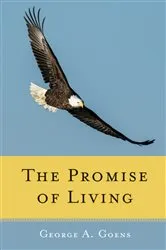 Book cover of The Promise of Living by George A. Goens