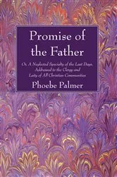 Book cover of The Promise of the Father by Phoebe Palmer