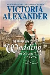 Book cover of The Proper Way to Stop a Wedding (in Seven Days or Less) by Victoria Alexander