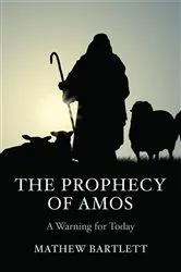 Book cover of The Prophecy of Amos - A Warning for Today by Mathew Bartlett