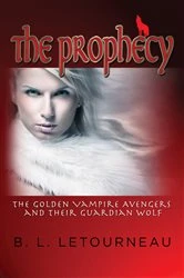 Book cover of The Prophecy: The Golden Vampire Avengers and Their Guardian Wolf by B. L. Letourneau